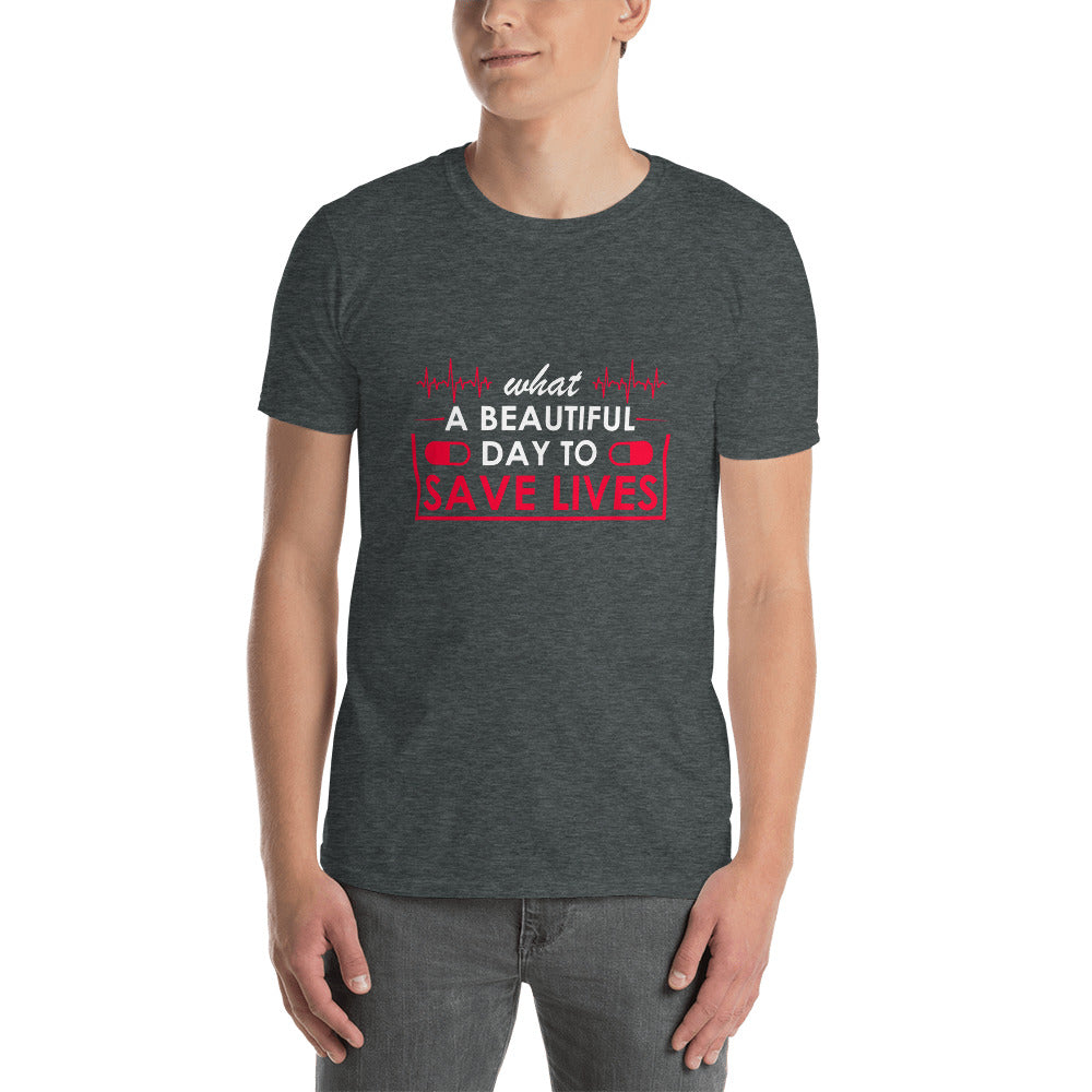 What A Great Day To Save Lives Short-Sleeve Unisex T-Shirt