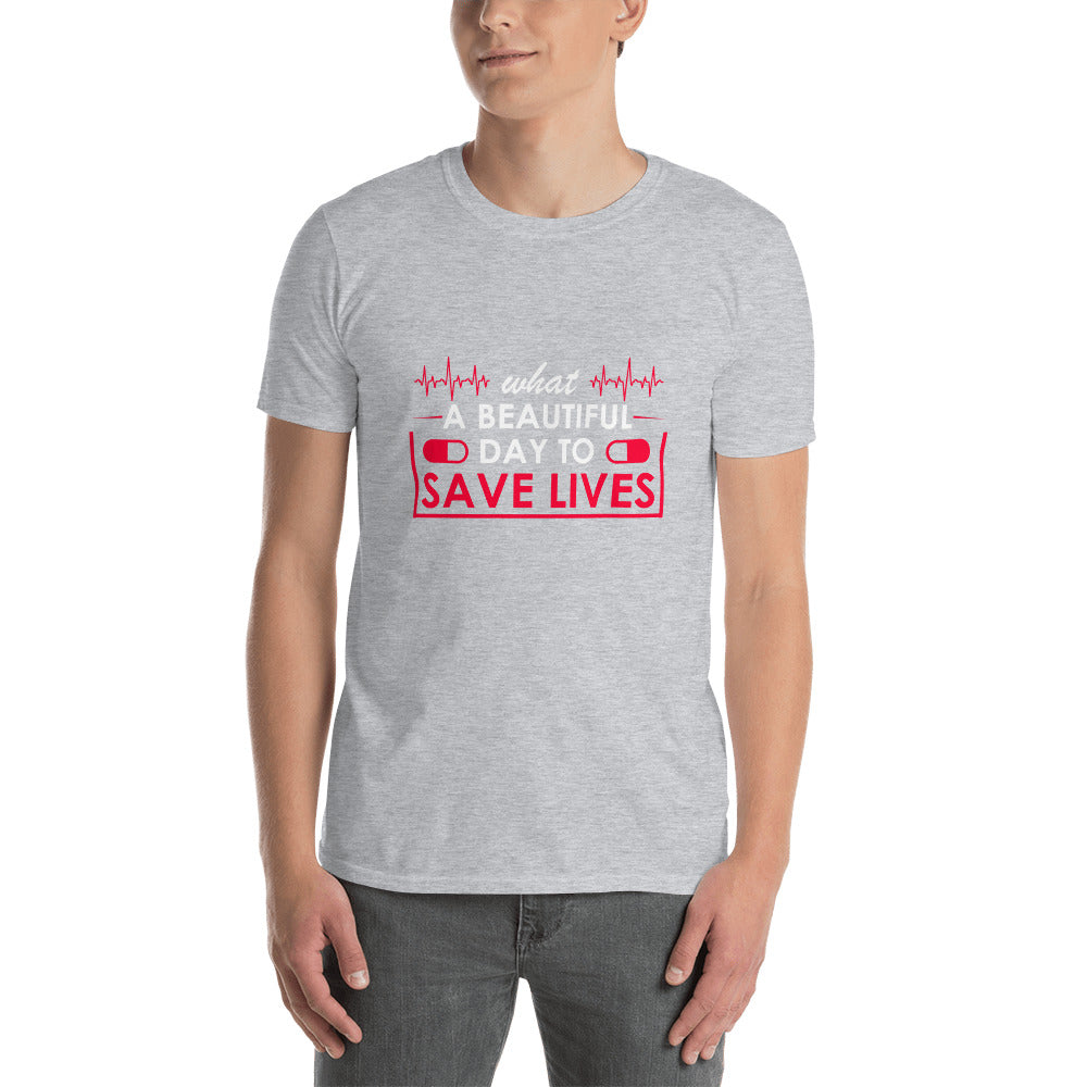 What A Great Day To Save Lives Short-Sleeve Unisex T-Shirt