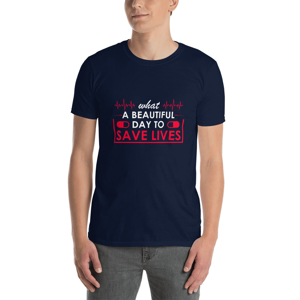 What A Great Day To Save Lives Short-Sleeve Unisex T-Shirt