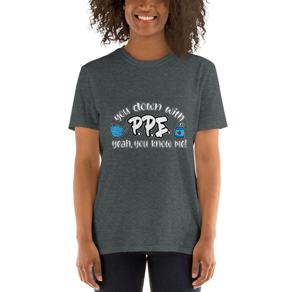 You Down With PPE? Short-Sleeve Unisex T-Shirt