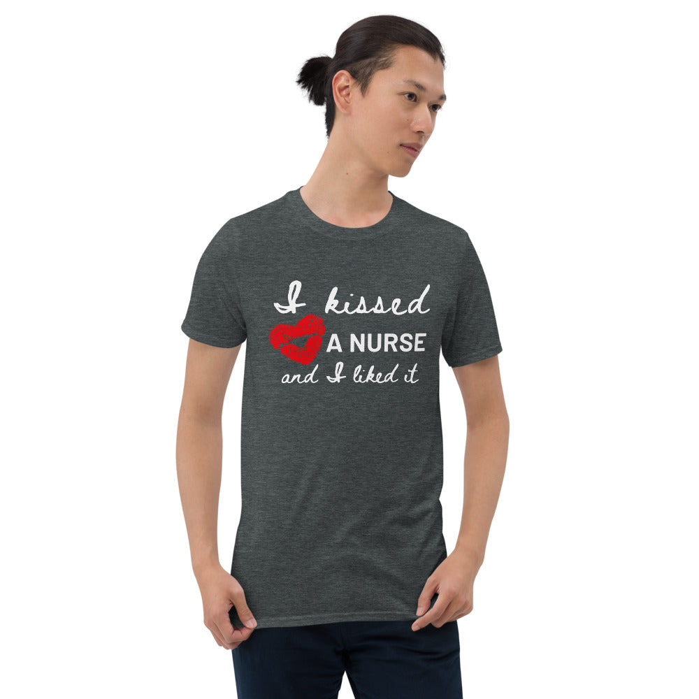 I Kissed A Nurse And I Liked It Short-Sleeve Unisex T-Shirt